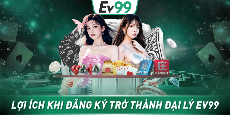 Lợi ích khi đăng ký trở thành đại lý EV99
