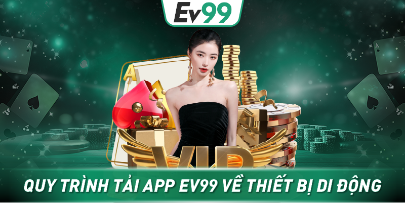 Quy trình tải app EV99 về thiết bị di động