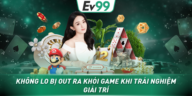 Không lo bị out ra khỏi game khi trải nghiệm giải trí